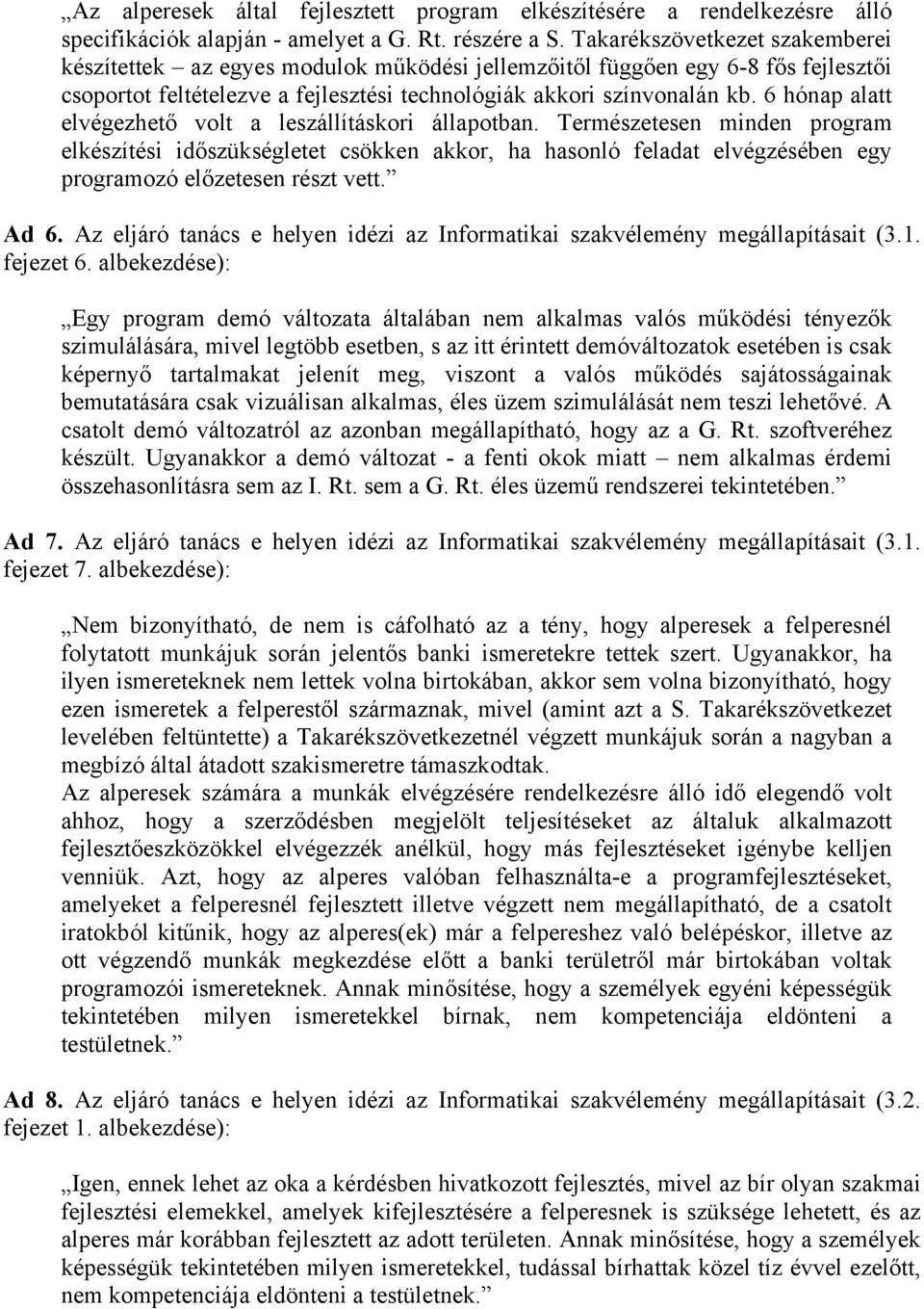 6 hónap alatt elvégezhető volt a leszállításkori állapotban.