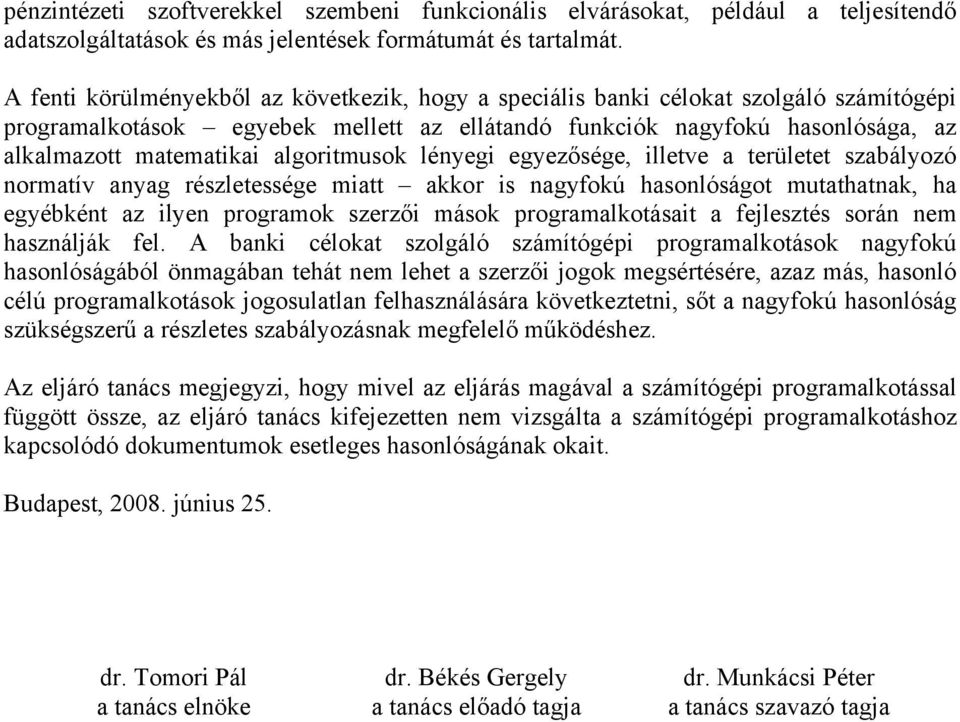 algoritmusok lényegi egyezősége, illetve a területet szabályozó normatív anyag részletessége miatt akkor is nagyfokú hasonlóságot mutathatnak, ha egyébként az ilyen programok szerzői mások