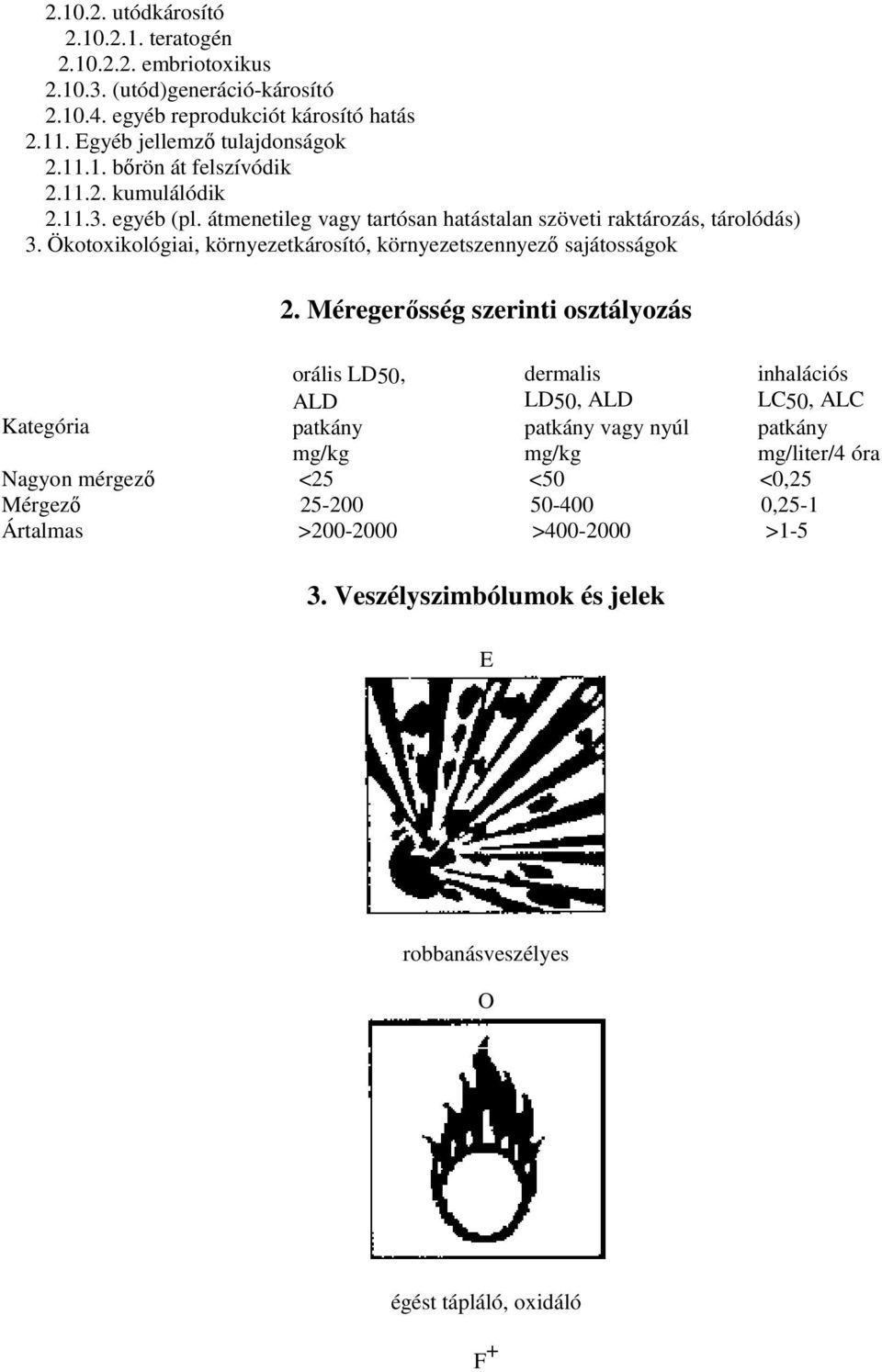 Ökotoxikológiai, környezetkárosító, környezetszennyezı sajátosságok Kategória 2.