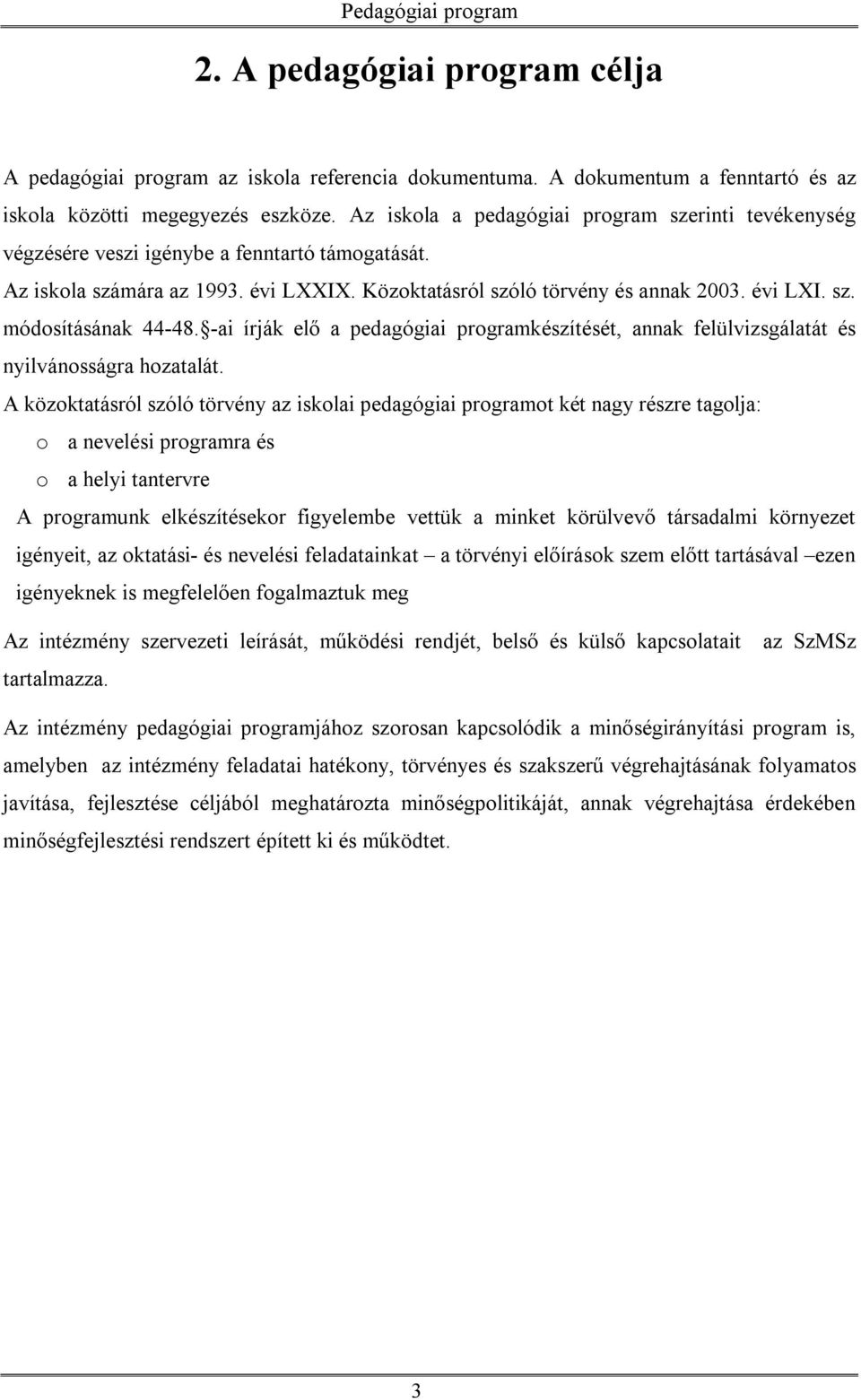 -ai írják elő a pedagógiai programkészítését, annak felülvizsgálatát és nyilvánosságra hozatalát.