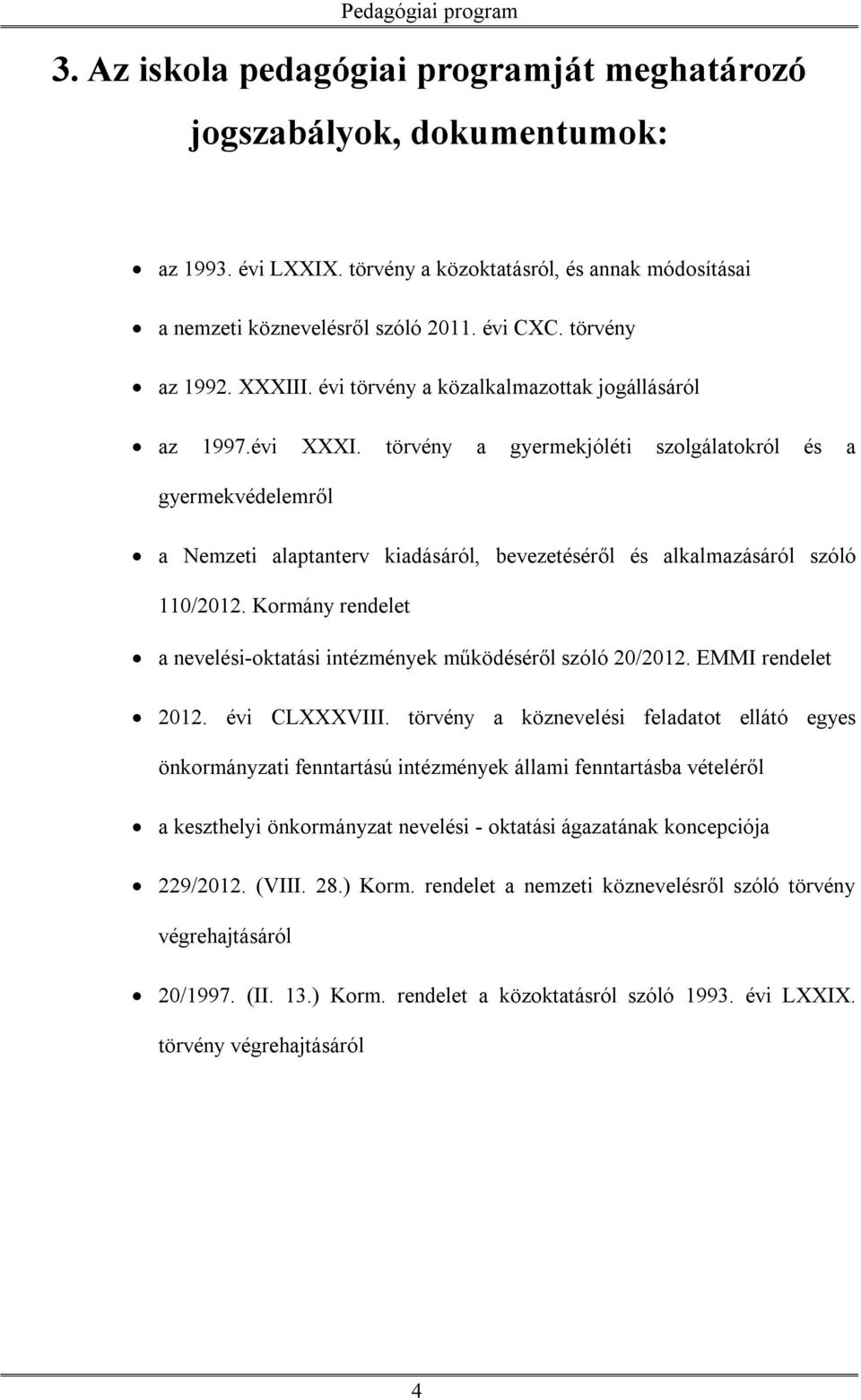 törvény a gyermekjóléti szolgálatokról és a gyermekvédelemről a Nemzeti alaptanterv kiadásáról, bevezetéséről és alkalmazásáról szóló 110/2012.