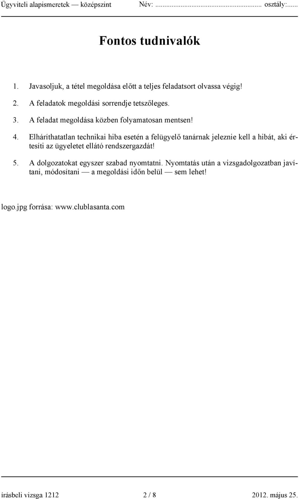 Elháríthatatlan technikai hiba esetén a felügyelő tanárnak jeleznie kell a hibát, aki értesíti az ügyeletet ellátó rendszergazdát! 5.