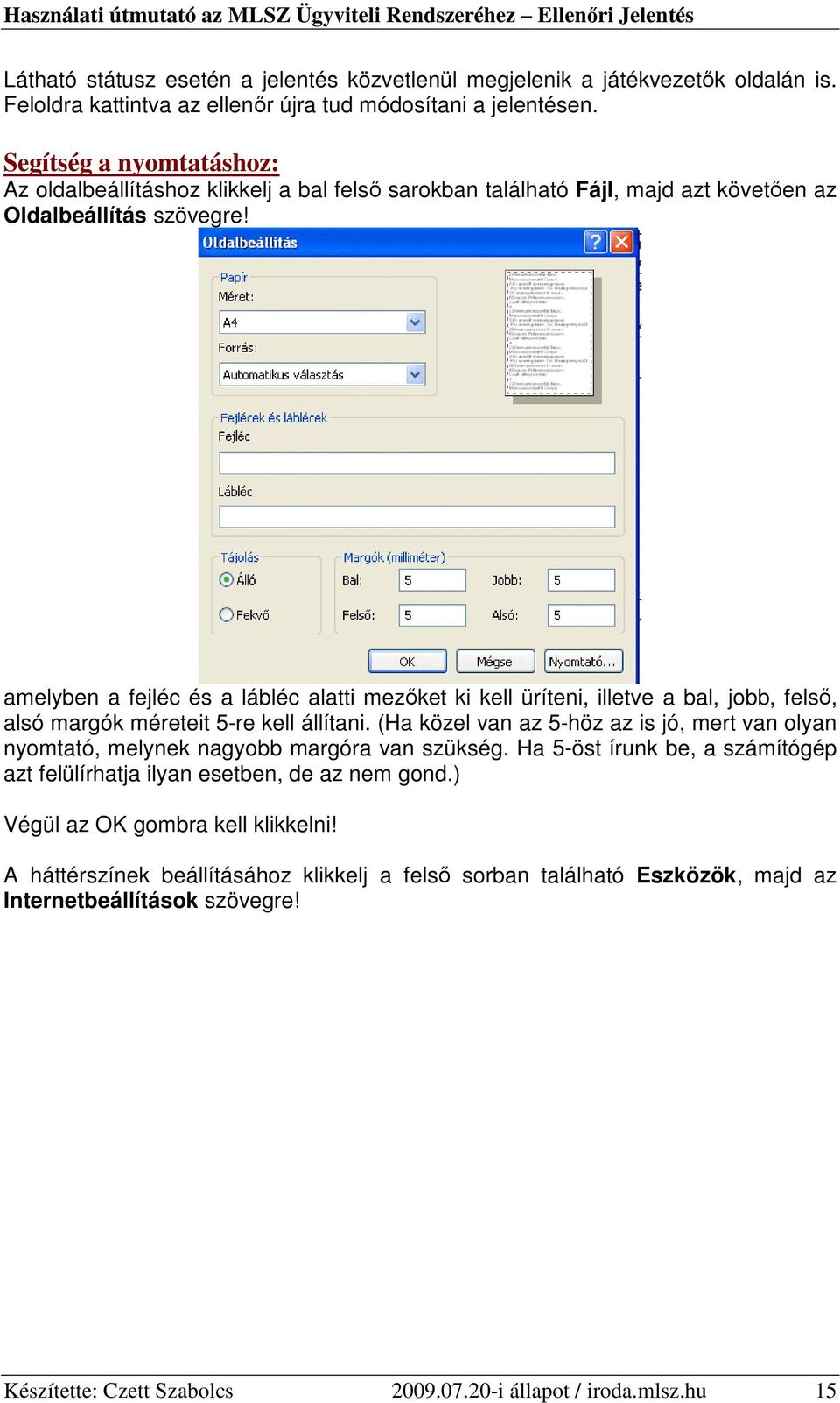amelyben a fejléc és a lábléc alatti mezıket ki kell üríteni, illetve a bal, jobb, felsı, alsó margók méreteit 5-re kell állítani.