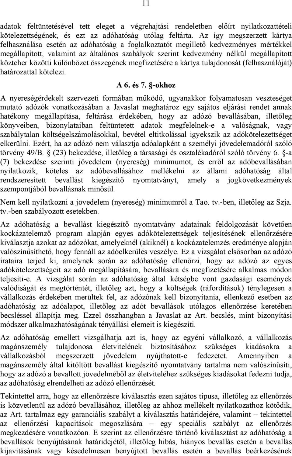 közteher közötti különbözet összegének megfizetésére a kártya tulajdonosát (felhasználóját) határozattal kötelezi. A 6. és 7.