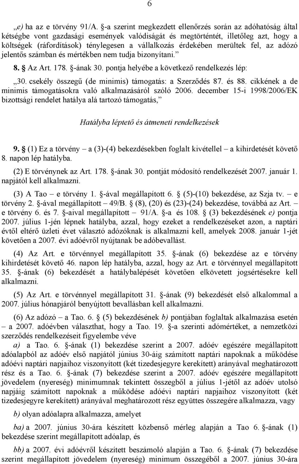 érdekében merültek fel, az adózó jelentős számban és mértékben nem tudja bizonyítani. 8. Az Art. 178. -ának 30. pontja helyébe a következő rendelkezés lép: 30.