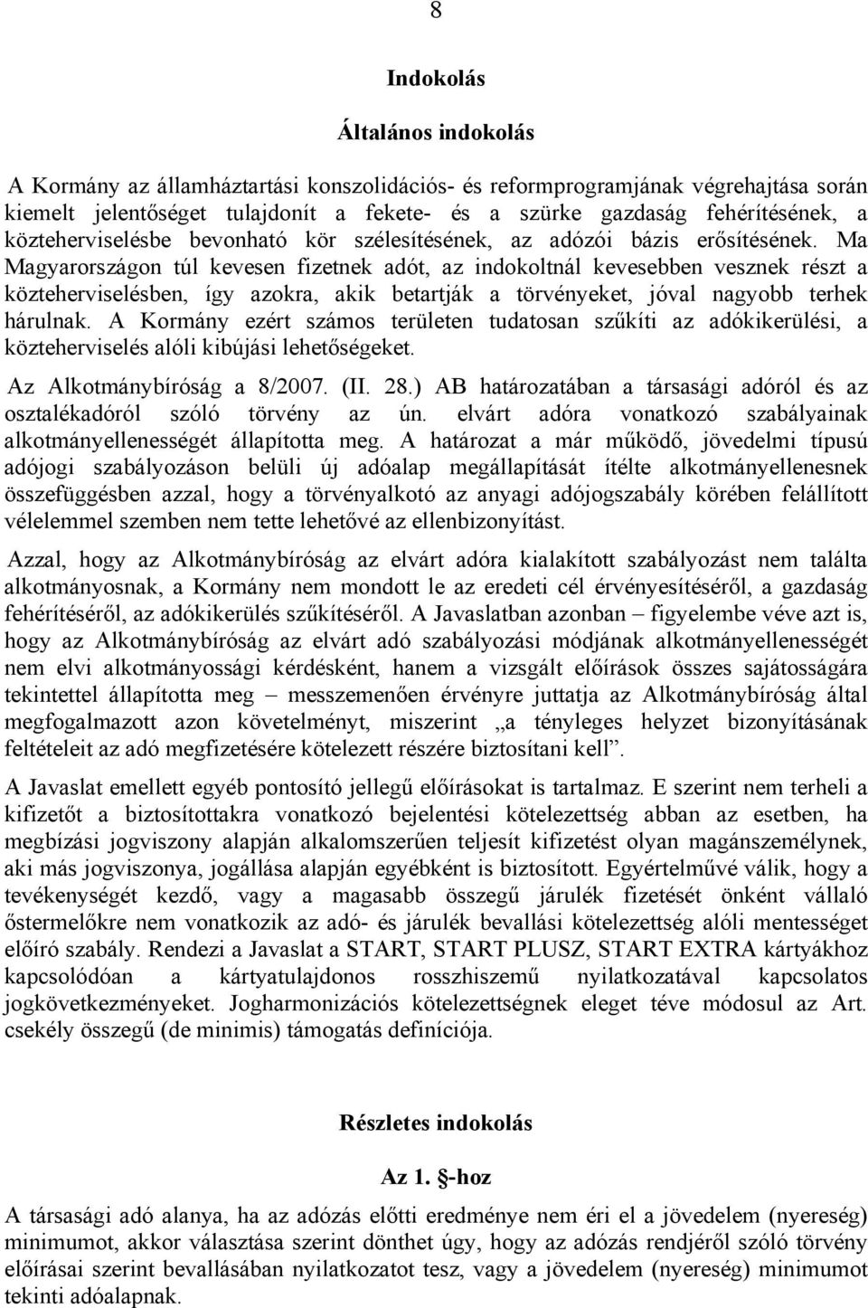 Ma Magyarországon túl kevesen fizetnek adót, az indokoltnál kevesebben vesznek részt a közteherviselésben, így azokra, akik betartják a törvényeket, jóval nagyobb terhek hárulnak.