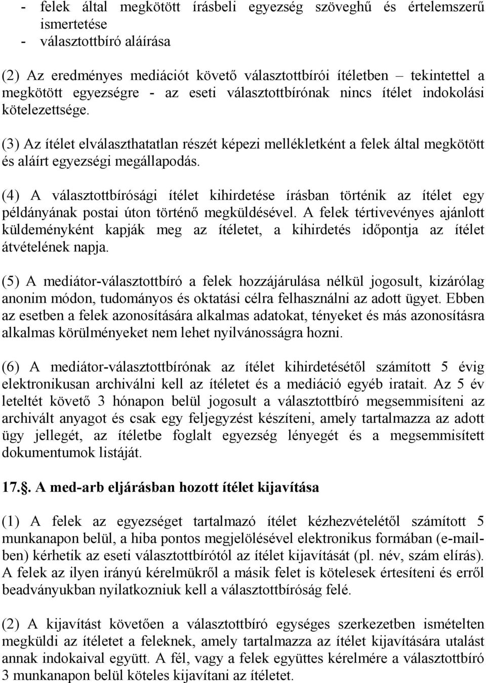 (4) A választottbírósági ítélet kihirdetése írásban történik az ítélet egy példányának postai úton történő megküldésével.