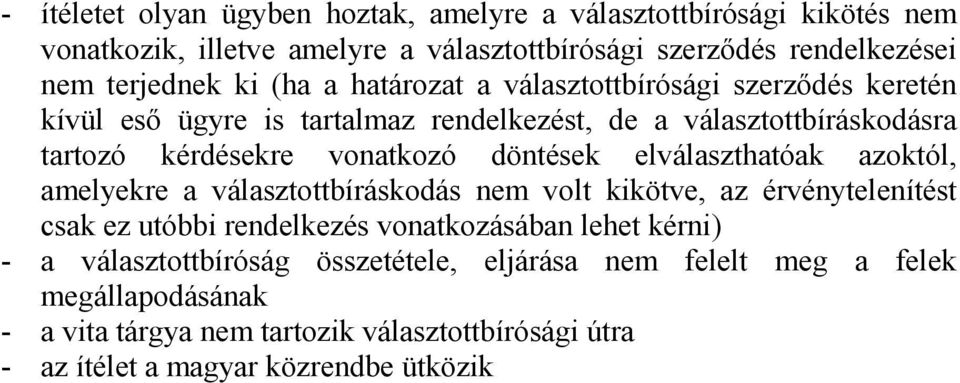 elválaszthatóak azoktól, amelyekre a választottbíráskodás nem volt kikötve, az érvénytelenítést csak ez utóbbi rendelkezés vonatkozásában lehet kérni) - a