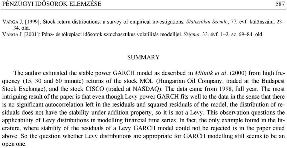 (000) fom high fequency (5, 30 and 60 minue) eun of he ock MOL (Hungaian Oil Company, aded a he Budape Sock Exchange), and he ock CISCO (aded a NASDAQ). The daa came fom 998, full yea.