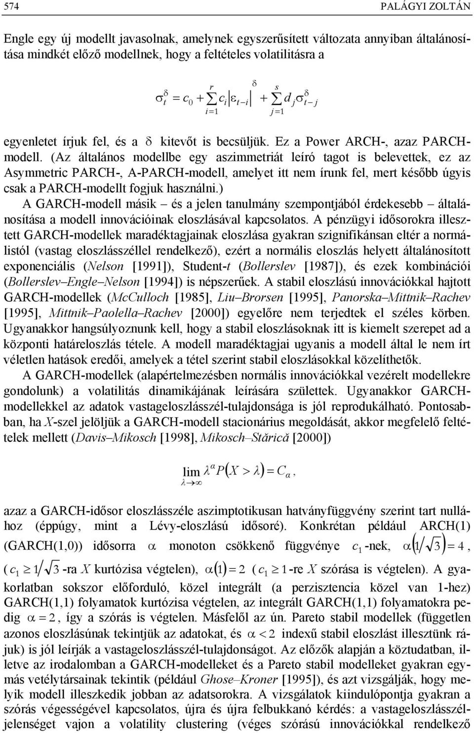 ) A GARCH-modell máik é a jelen anulmány zemponjából édekeebb álalánoíáa a modell innovációinak elozláával kapcolao.