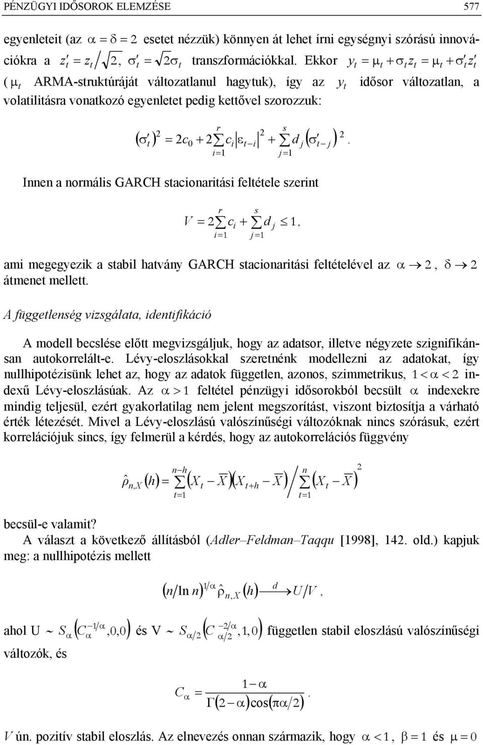 ( ) = c + c ε + d ( σ ) σ Innen a nomáli GARCH acionaiái feléele zein V = c i + d, ami megegyezik a abil havány GARCH acionaiái feléelével az α, ámene melle.