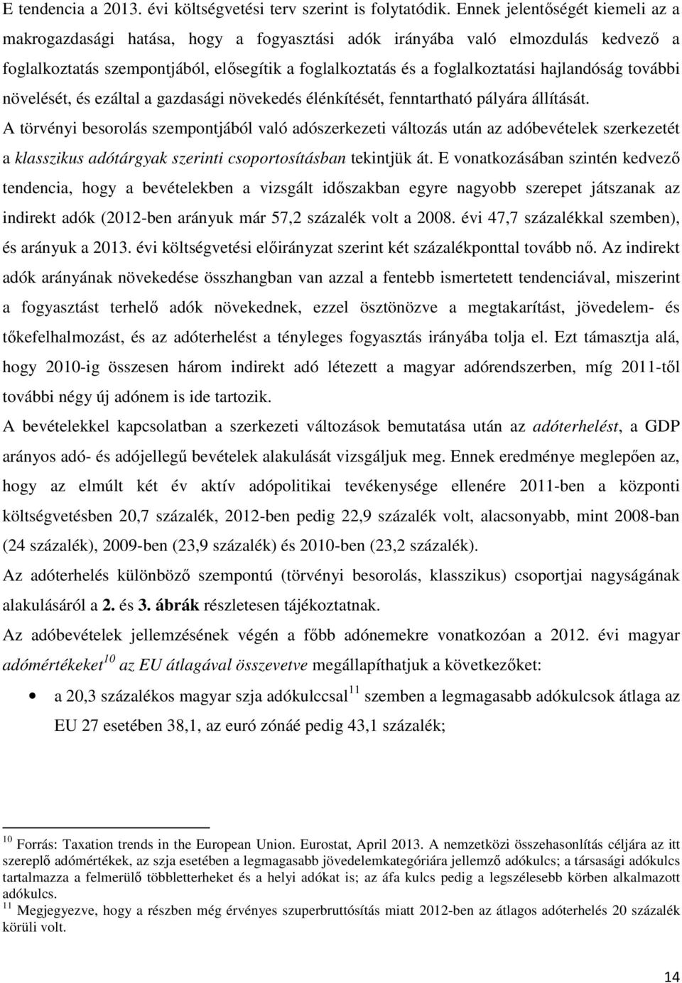 hajlandóság további növelését, és ezáltal a gazdasági növekedés élénkítését, fenntartható pályára állítását.