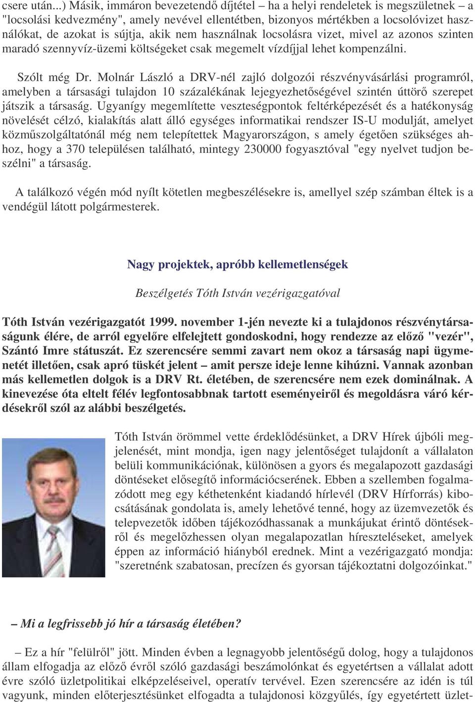 akik nem használnak locsolásra vizet, mivel az azonos szinten maradó szennyvíz-üzemi költségeket csak megemelt vízdíjjal lehet kompenzálni. Szólt még Dr.