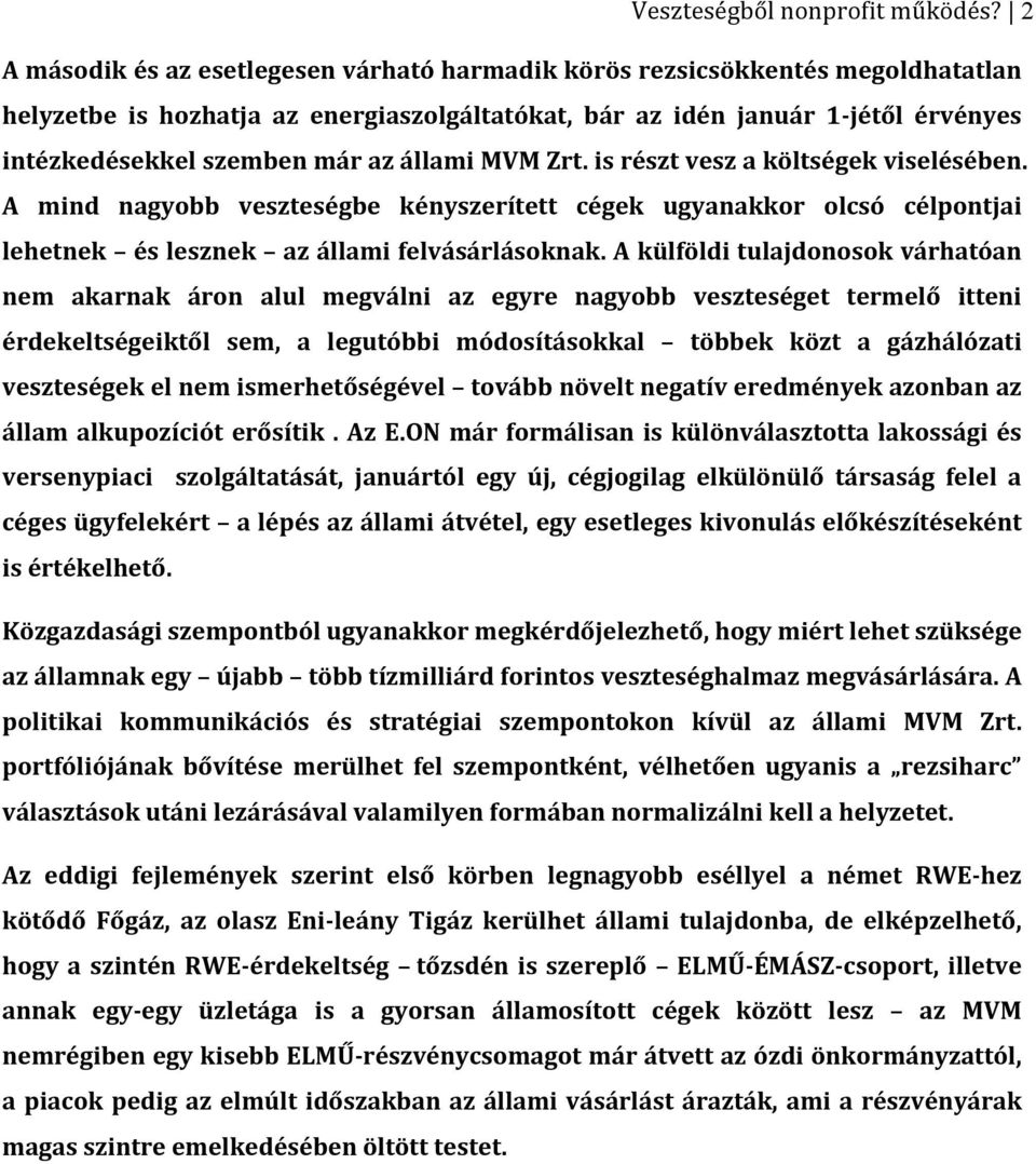 állami MVM Zrt. is részt vesz a költségek viselésében. A mind nagyobb veszteségbe kényszerített cégek ugyanakkor olcsó célpontjai lehetnek és lesznek az állami felvásárlásoknak.