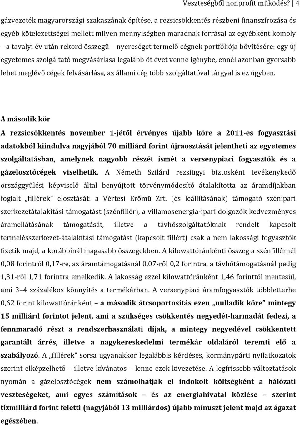 rekord összegű nyereséget termelő cégnek portfóliója bővítésére: egy új egyetemes szolgáltató megvásárlása legalább öt évet venne igénybe, ennél azonban gyorsabb lehet meglévő cégek felvásárlása, az