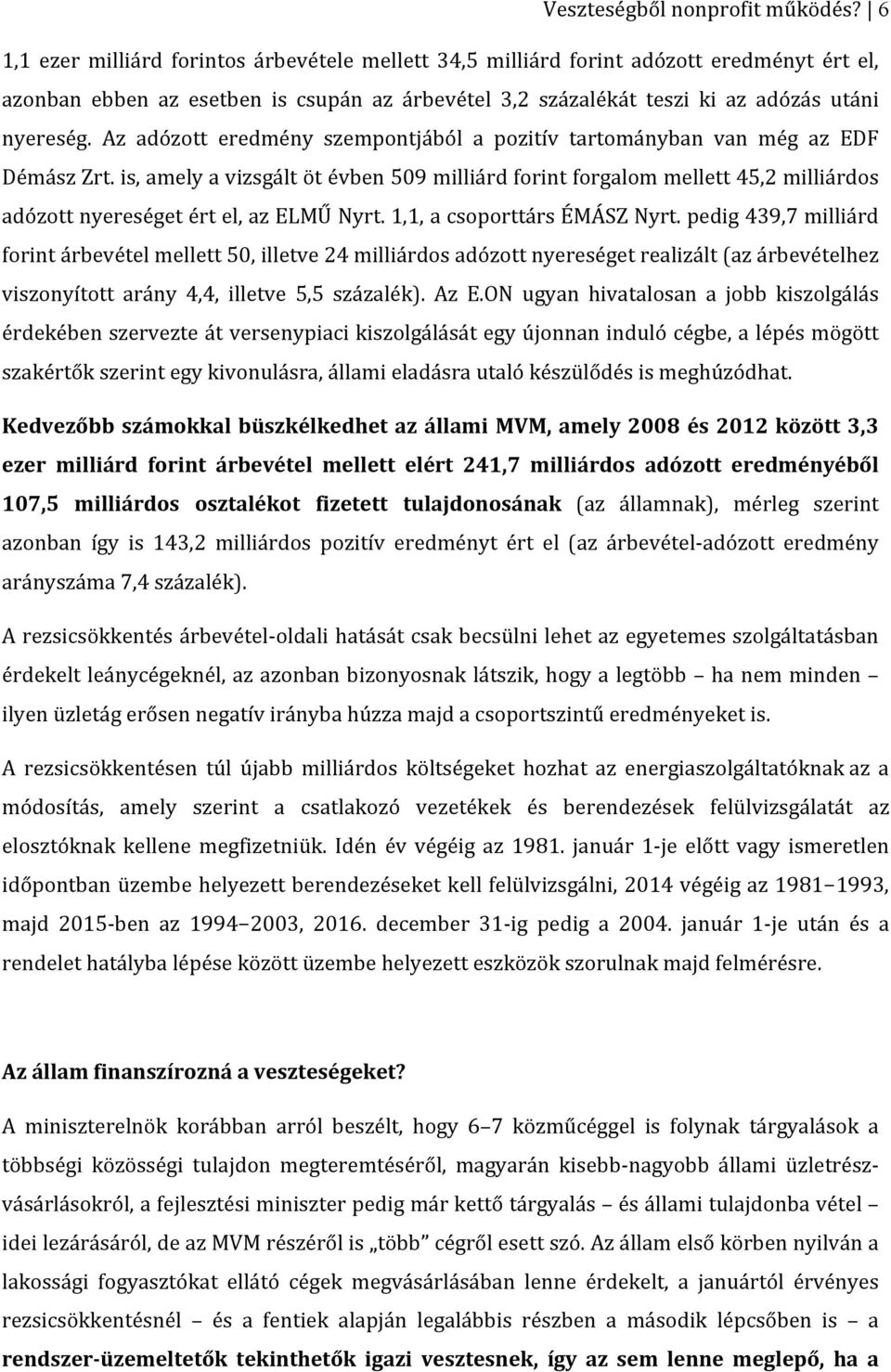 Az adózott eredmény szempontjából a pozitív tartományban van még az EDF Démász Zrt.