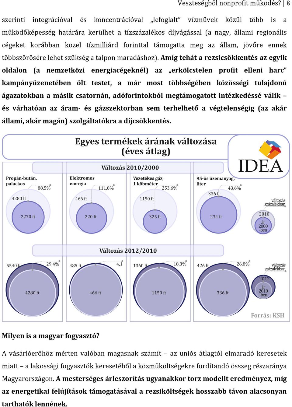 tízmilliárd forinttal támogatta meg az állam, jövőre ennek többszörösére lehet szükség a talpon maradáshoz).