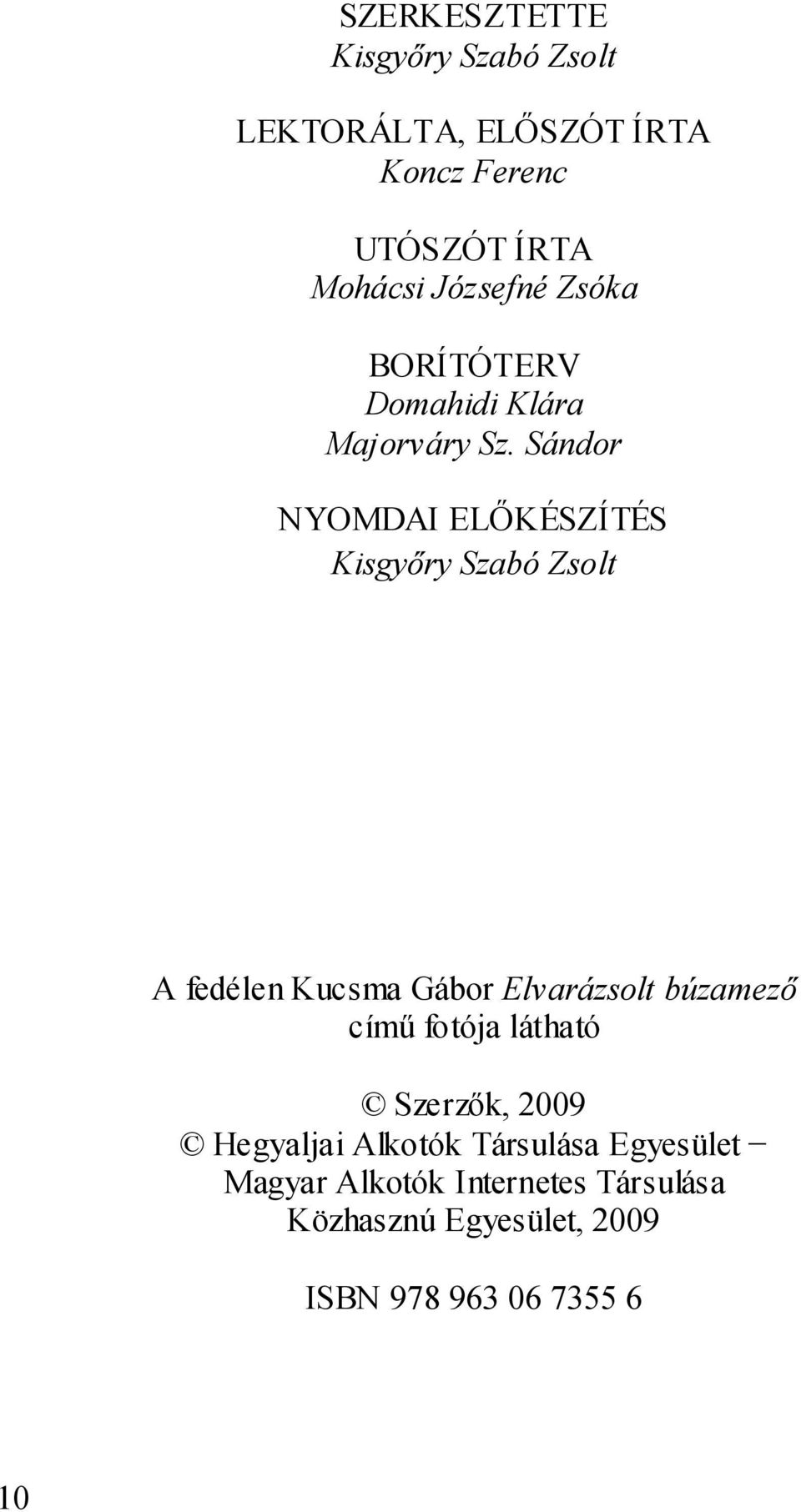 Sándor NYOMDAI ELŐKÉSZÍTÉS Kisgyőry Szabó Zsolt A fedélen Kucsma Gábor Elvarázsolt búzamező című