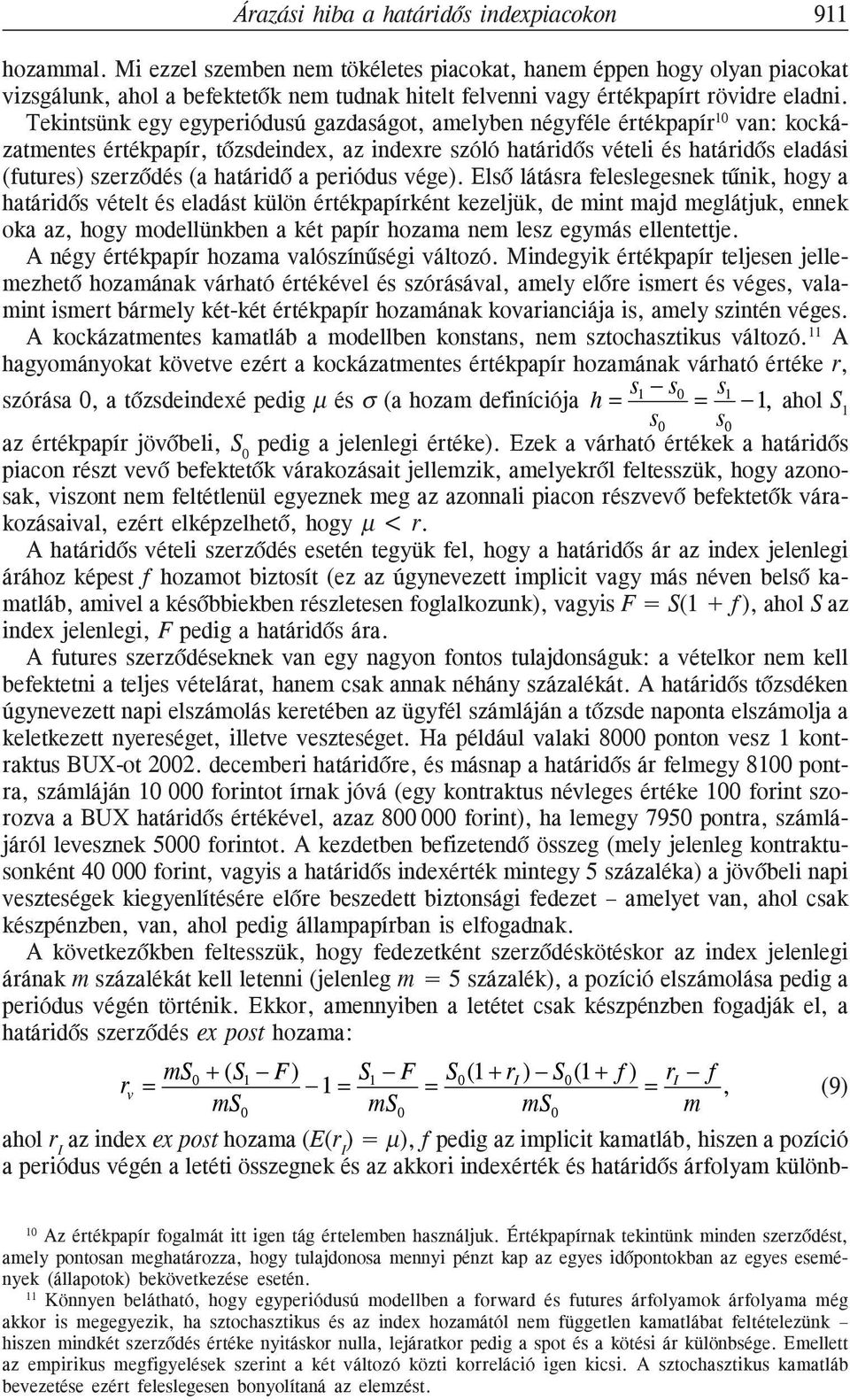 Tekintsünk egy egyperiódusú gazdaságot, amelyben négyféle értékpapír 10 van: kockázatmentes értékpapír, tõzsdeindex, az indexre szóló határidõs vételi és határidõs eladási (futures) szerzõdés (a