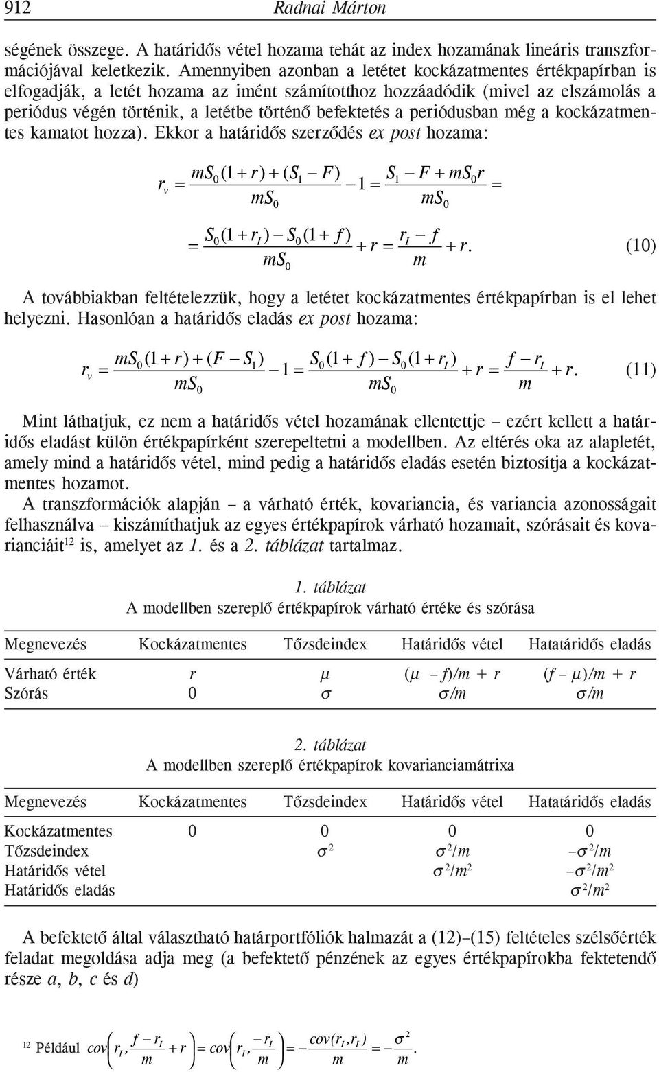 a periódusban még a kockázatmentes kamatot hozza).