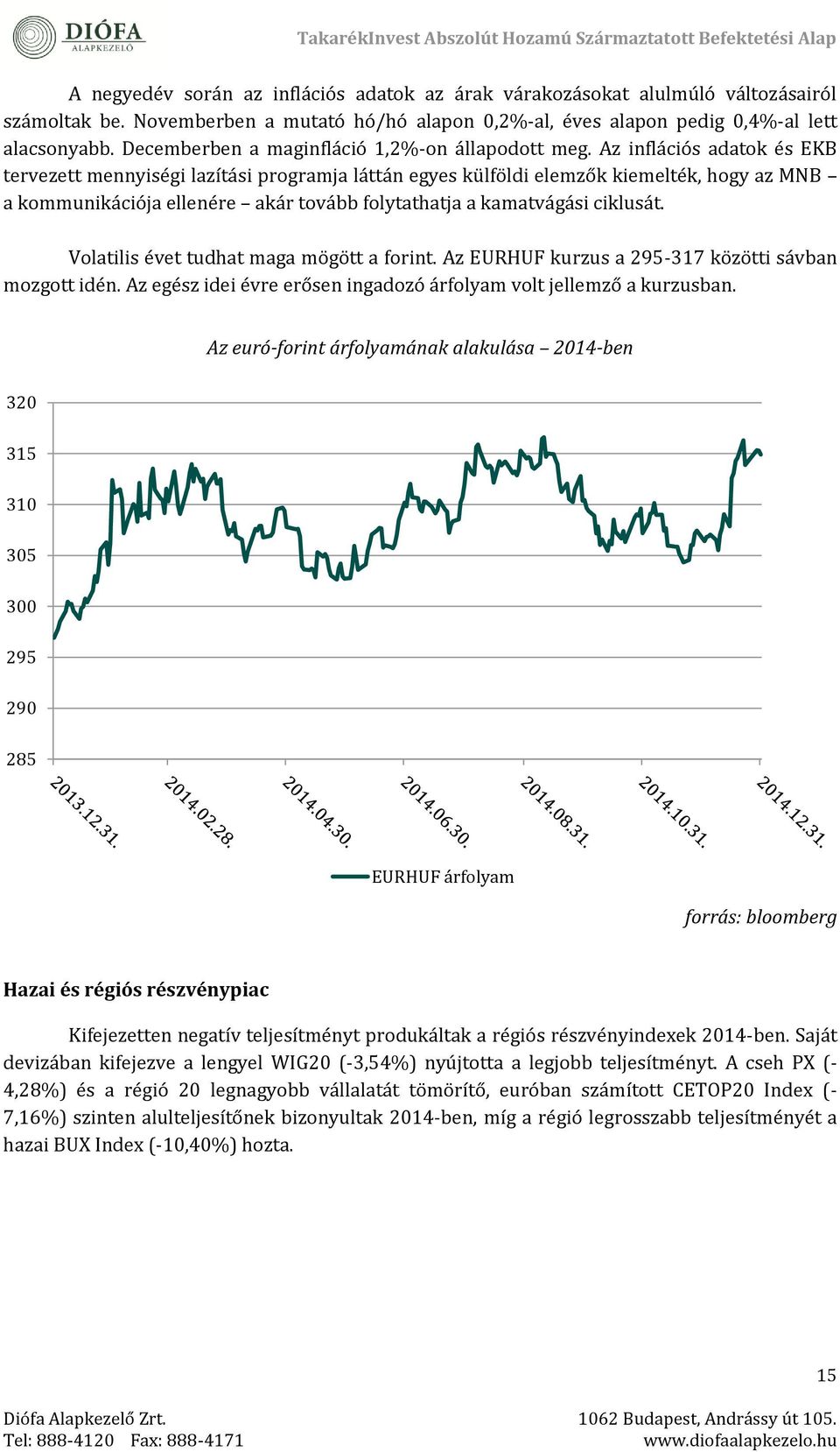 Az inflációs adatok és ÉKB térvézétt ménnyiségi lazítási programja láttán égyés külföldi élémzők kiémélték, hogy az MNB a kommunikációja éllénére akár tovább folytathatja a kamatvágási ciklusát.