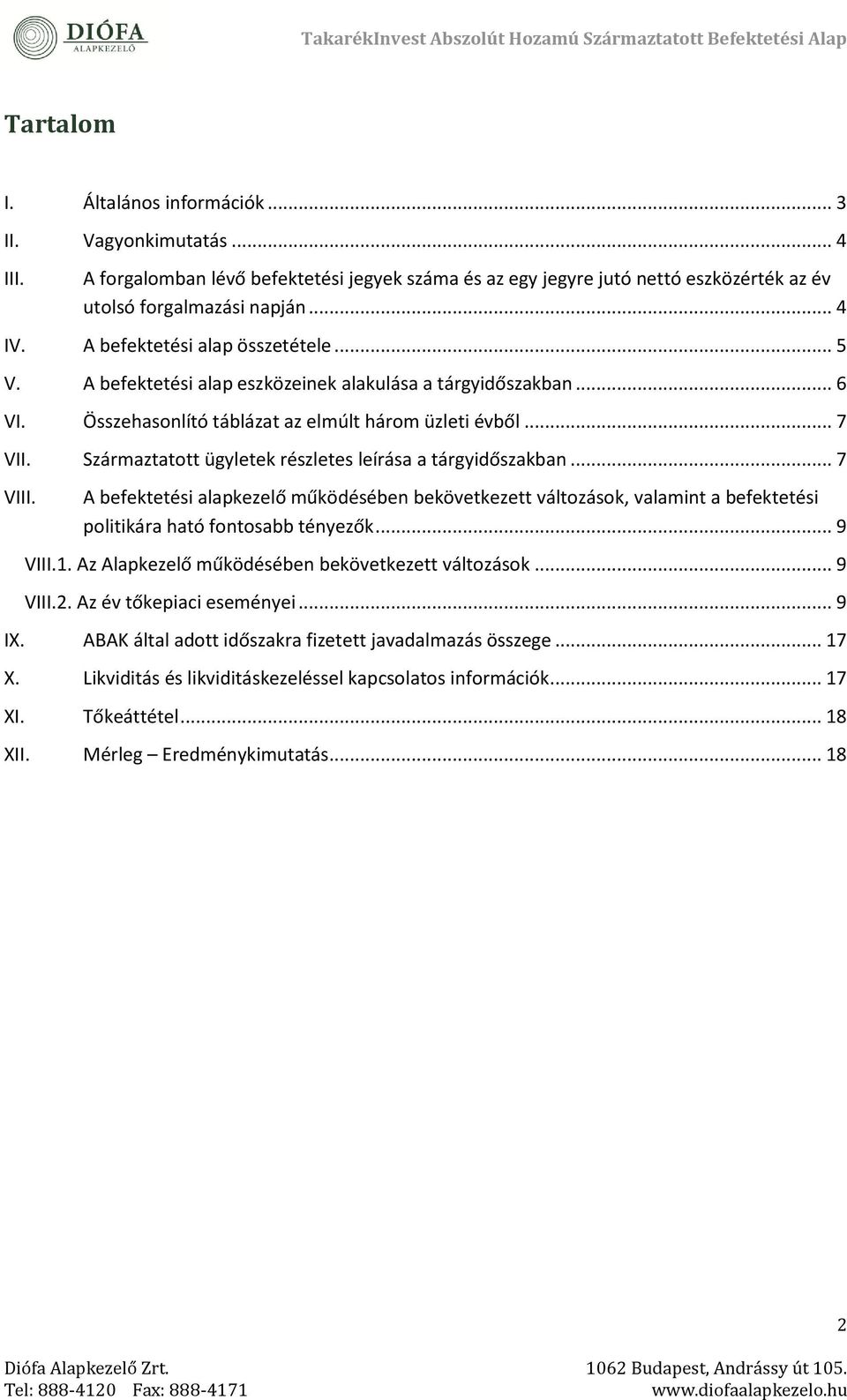 Származtatott ügyletek részletes leírása a tárgyidőszakban... 7 VIII. A befektetési alapkezelő működésében bekövetkezett változások, valamint a befektetési politikára ható fontosabb tényezők... 9 VIII.