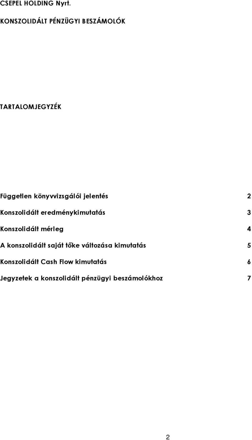 jelentés 2 Konszolidált eredménykimutatás 3 Konszolidált mérleg 4 A