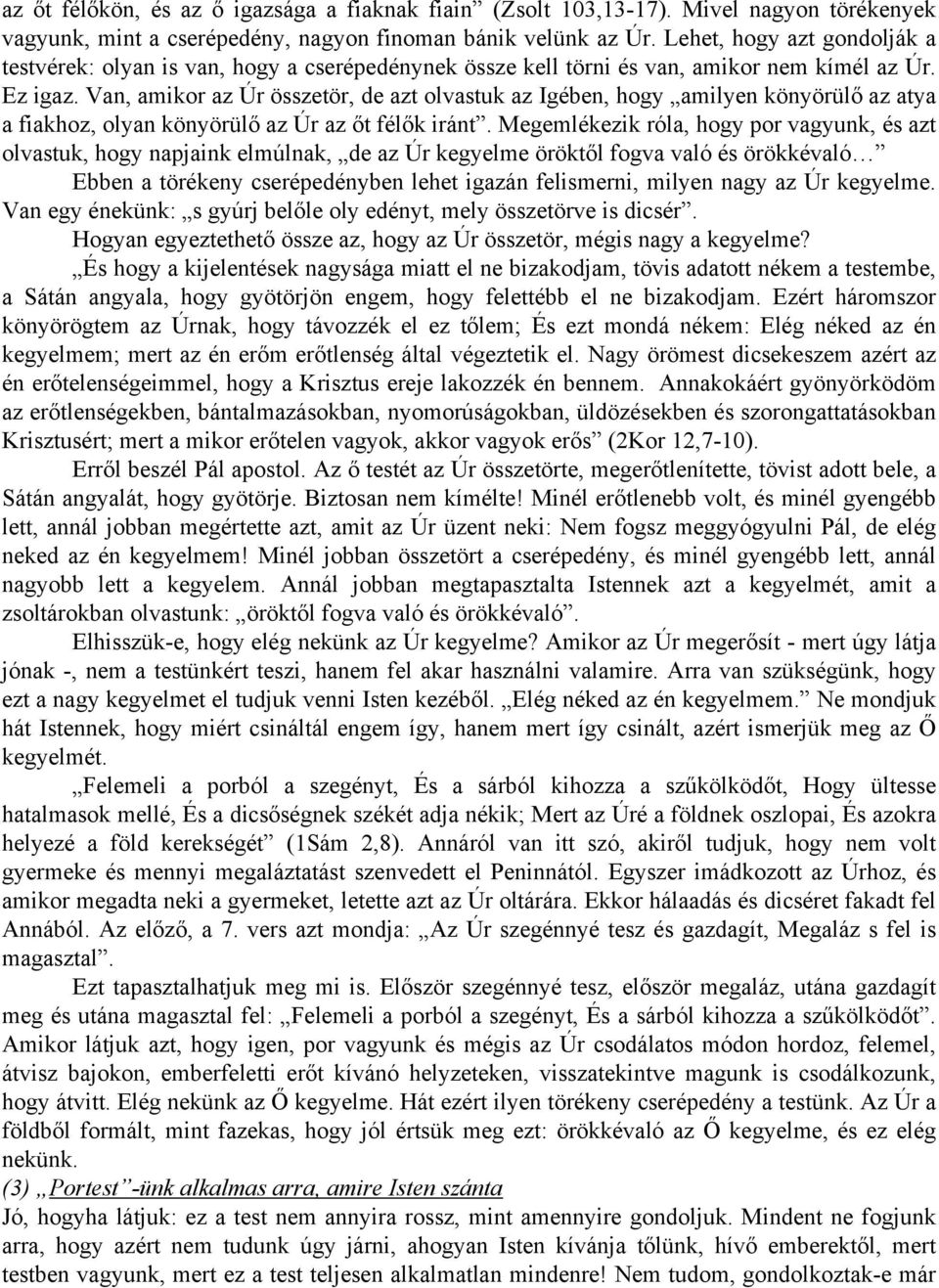 Van, amikor az Úr összetör, de azt olvastuk az Igében, hogy amilyen könyörülő az atya a fiakhoz, olyan könyörülő az Úr az őt félők iránt.