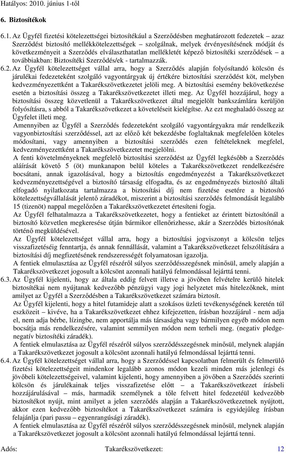 Szerzıdés elválaszthatatlan mellékletét képezı biztosítéki szerzıdések a továbbiakban: Biztosítéki Szerzıdés/ek - tartalmazzák. 6.2.