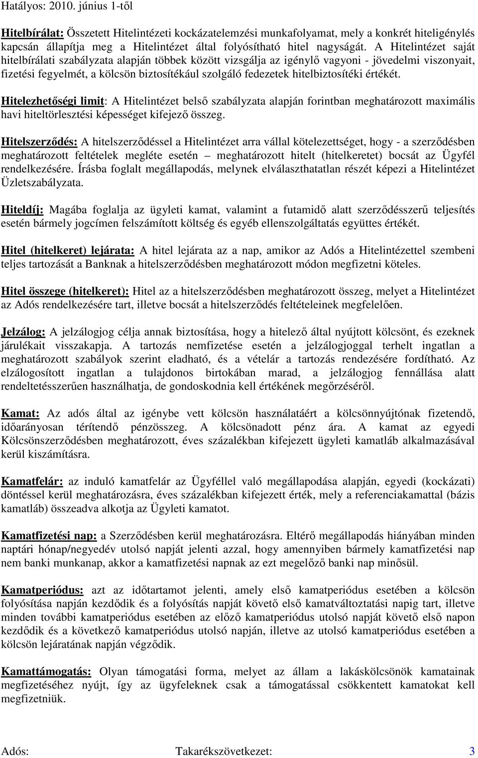 hitelbiztosítéki értékét. Hitelezhetıségi limit: A Hitelintézet belsı szabályzata alapján forintban meghatározott maximális havi hiteltörlesztési képességet kifejezı összeg.