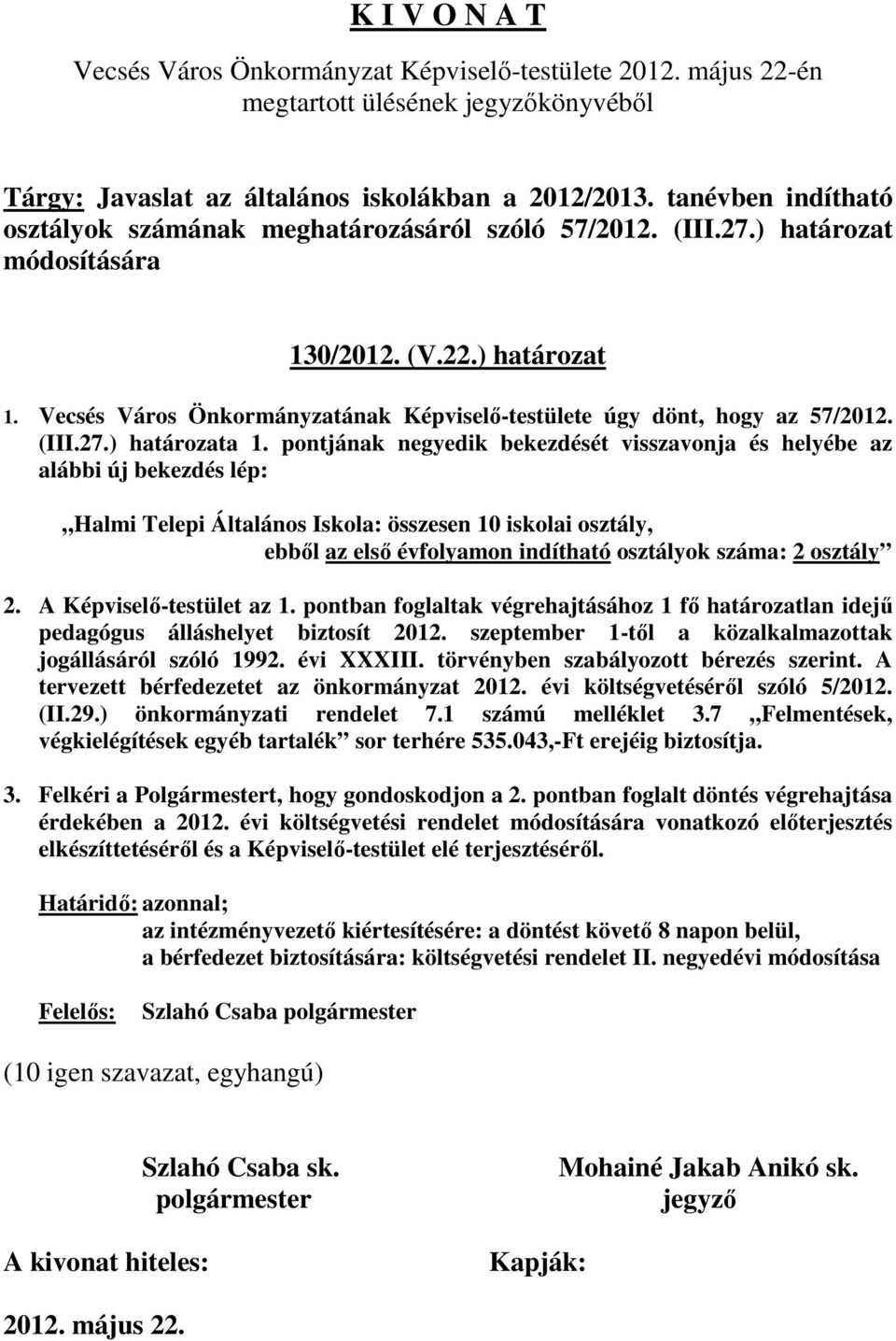 Vecsés Város Önkormányzatának Képviselı-testülete úgy dönt, hogy az 57/2012. (III.27.) határozata 1.