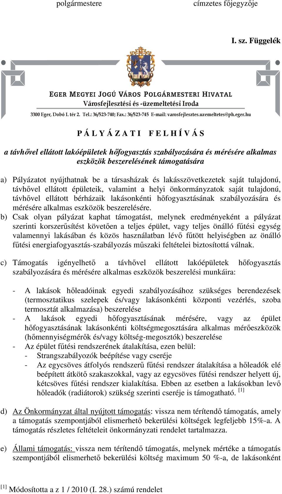 és lakásszövetkezetek saját tulajdonú, távhővel ellátott épületeik, valamint a helyi önkormányzatok saját tulajdonú, távhővel ellátott bérházaik lakásonkénti hőfogyasztásának szabályozására és