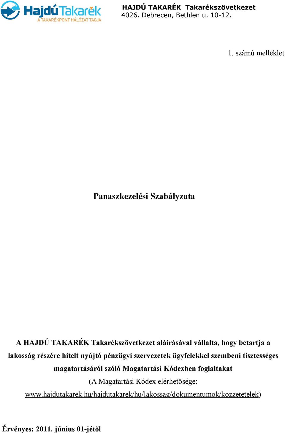 számú melléklet Panaszkezelési Szabályzata A HAJDÚ TAKARÉK Takarékszövetkezet aláírásával vállalta, hogy betartja a