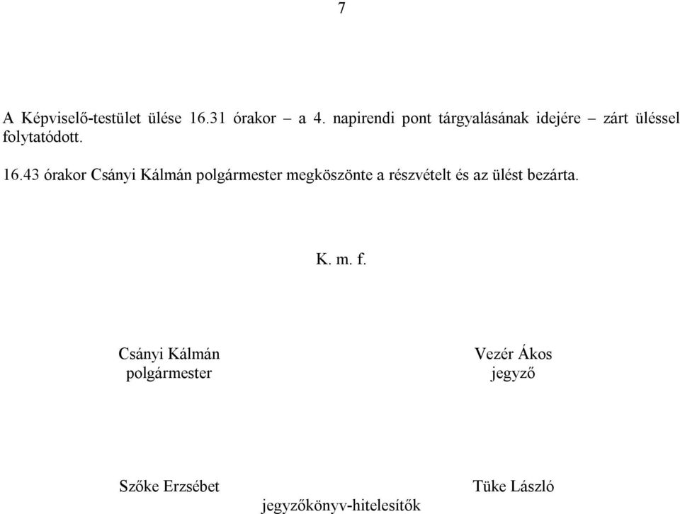 43 órakor Csányi Kálmán polgármester megköszönte a részvételt és az ülést