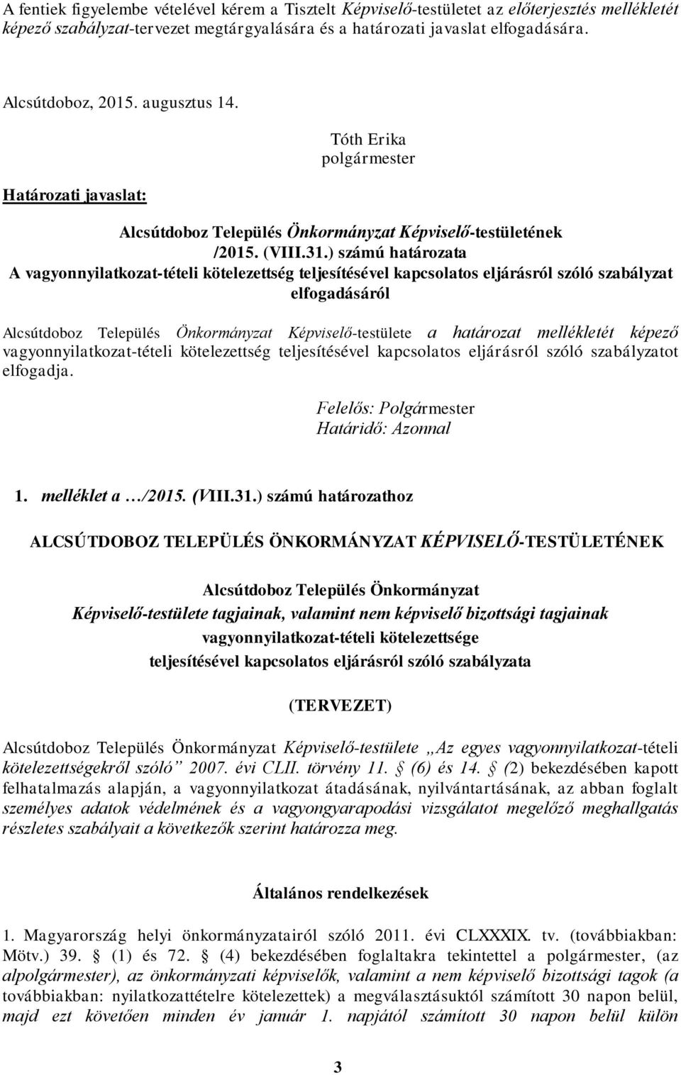 ) számú határozata A vagyonnyilatkozat-tételi kötelezettség teljesítésével kapcsolatos eljárásról szóló szabályzat elfogadásáról Alcsútdoboz Település Önkormányzat Képviselő-testülete a határozat