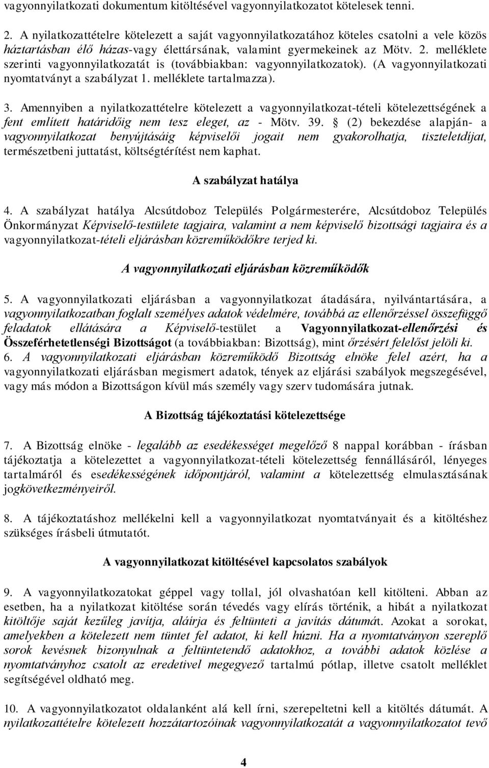 melléklete szerinti vagyonnyilatkozatát is (továbbiakban: vagyonnyilatkozatok). (A vagyonnyilatkozati nyomtatványt a szabályzat 1. melléklete tartalmazza). 3.