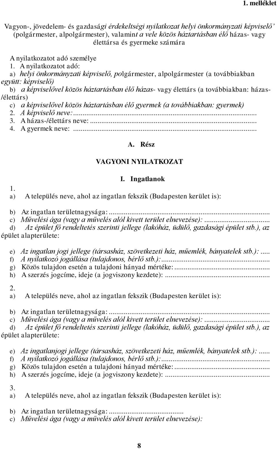 A nyilatkozatot adó: a) helyi önkormányzati képviselő, polgármester, alpolgármester (a továbbiakban együtt: képviselő) b) a képviselővel közös háztartásban élő házas- vagy élettárs (a továbbiakban: