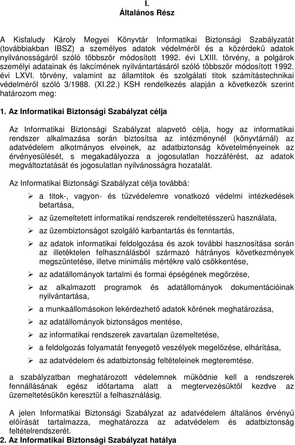 törvény, valamint az államtitok és szolgálati titok számítástechnikai védelmérıl szóló 3/1988. (XI.22.) KSH rendelkezés alapján a következık szerint határozom meg: 1.