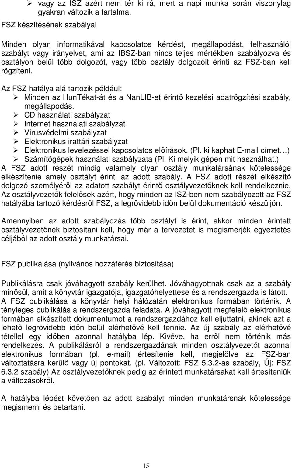 több dolgozót, vagy több osztály dolgozóit érinti az FSZ-ban kell rögzíteni.