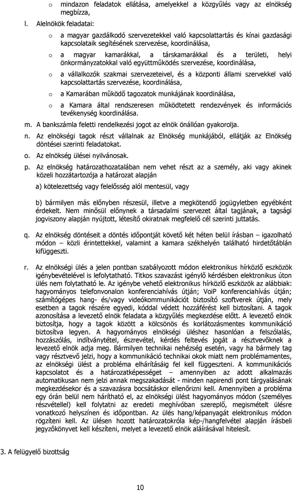 helyi önkrmányzatkkal való együttműködés szervezése, krdinálása, a vállalkzók szakmai szervezeteivel, és a közpnti állami szervekkel való kapcslattartás szervezése, krdinálása, a Kamarában működő