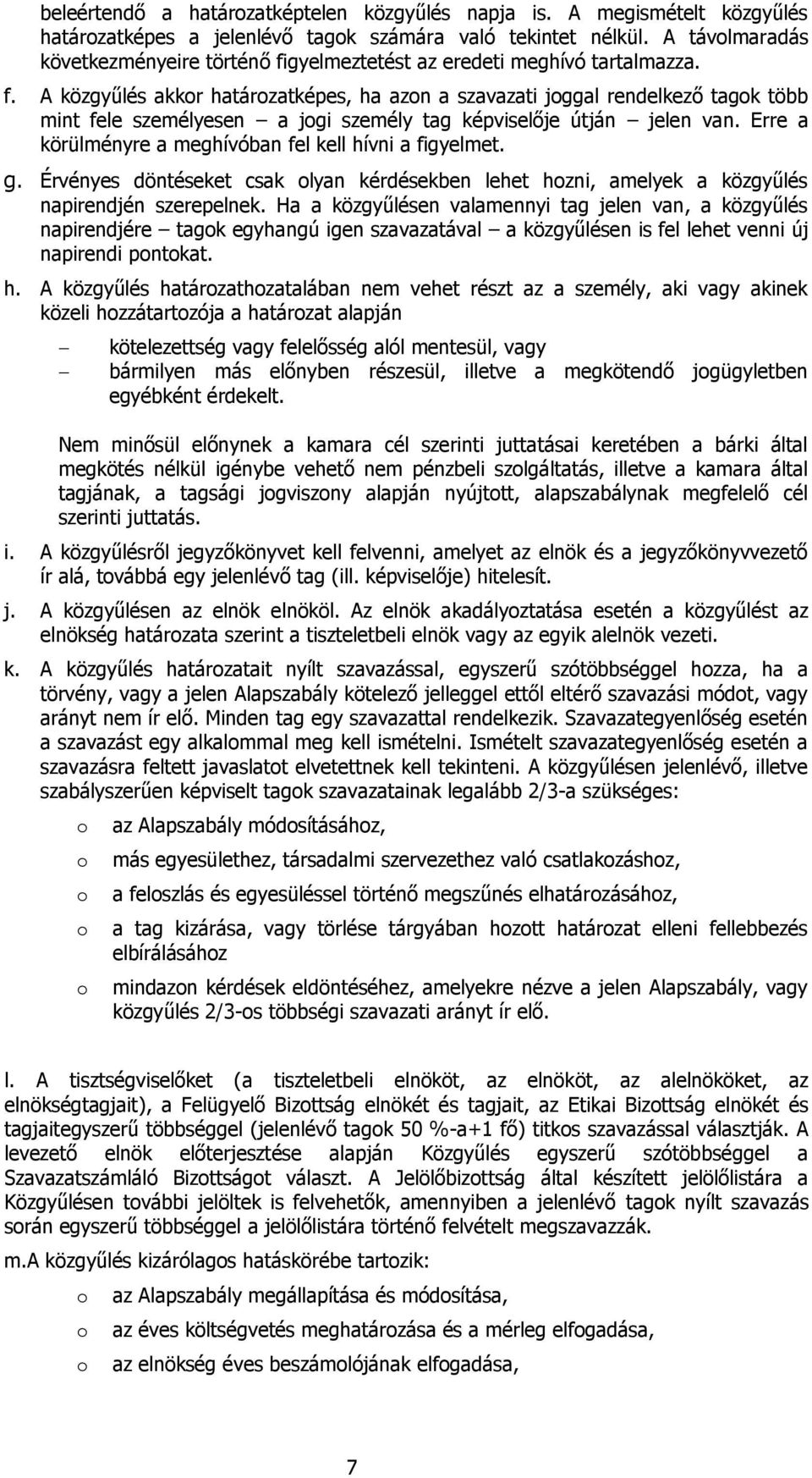 Erre a körülményre a meghívóban fel kell hívni a figyelmet. g. Érvényes döntéseket csak lyan kérdésekben lehet hzni, amelyek a közgyűlés napirendjén szerepelnek.