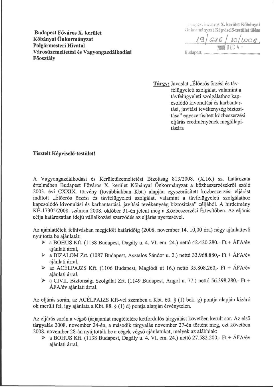 .. Tárgy: Javaslat Élőerős őrzési és távfelügyeleti szolgálat, valamint a távfelügyeleti szolgálathoz kapcsolódó kivonulási és karbantartásijavítási tevékenység biztosítása" egyszerűsített