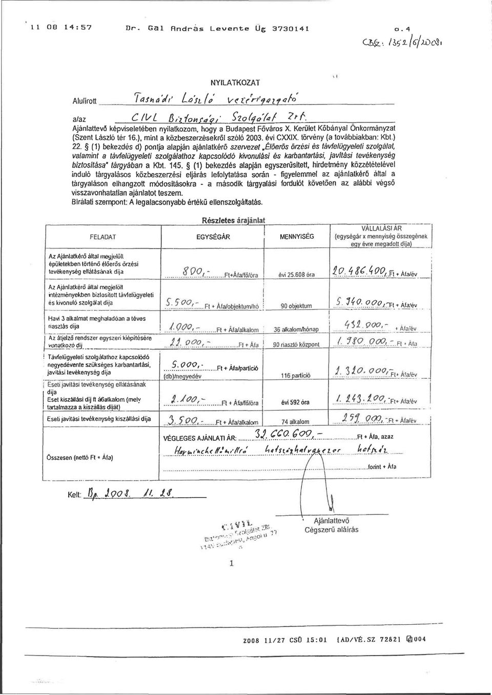 törvény (a továbbiakban: Kbt.) 22. (1) bekezdés d) pontja alapján ajánlatkérő szervezet.