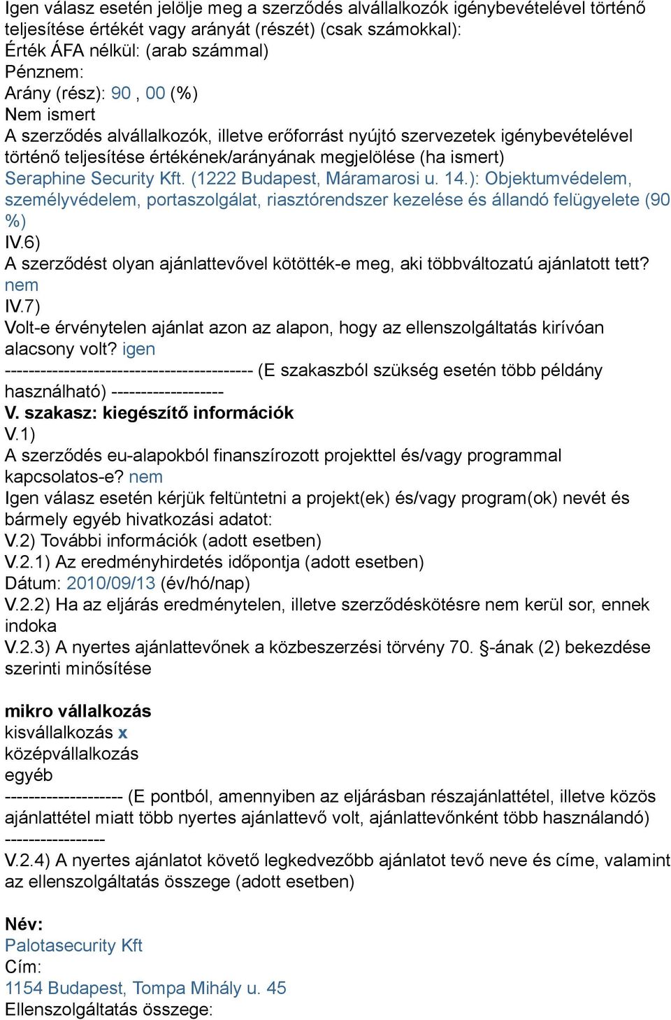 (1222 Budapest, Máramarosi u. 14.): Objektumvédelem, személyvédelem, portaszolgálat, riasztórendszer kezelése és állandó felügyelete (90 %) IV.