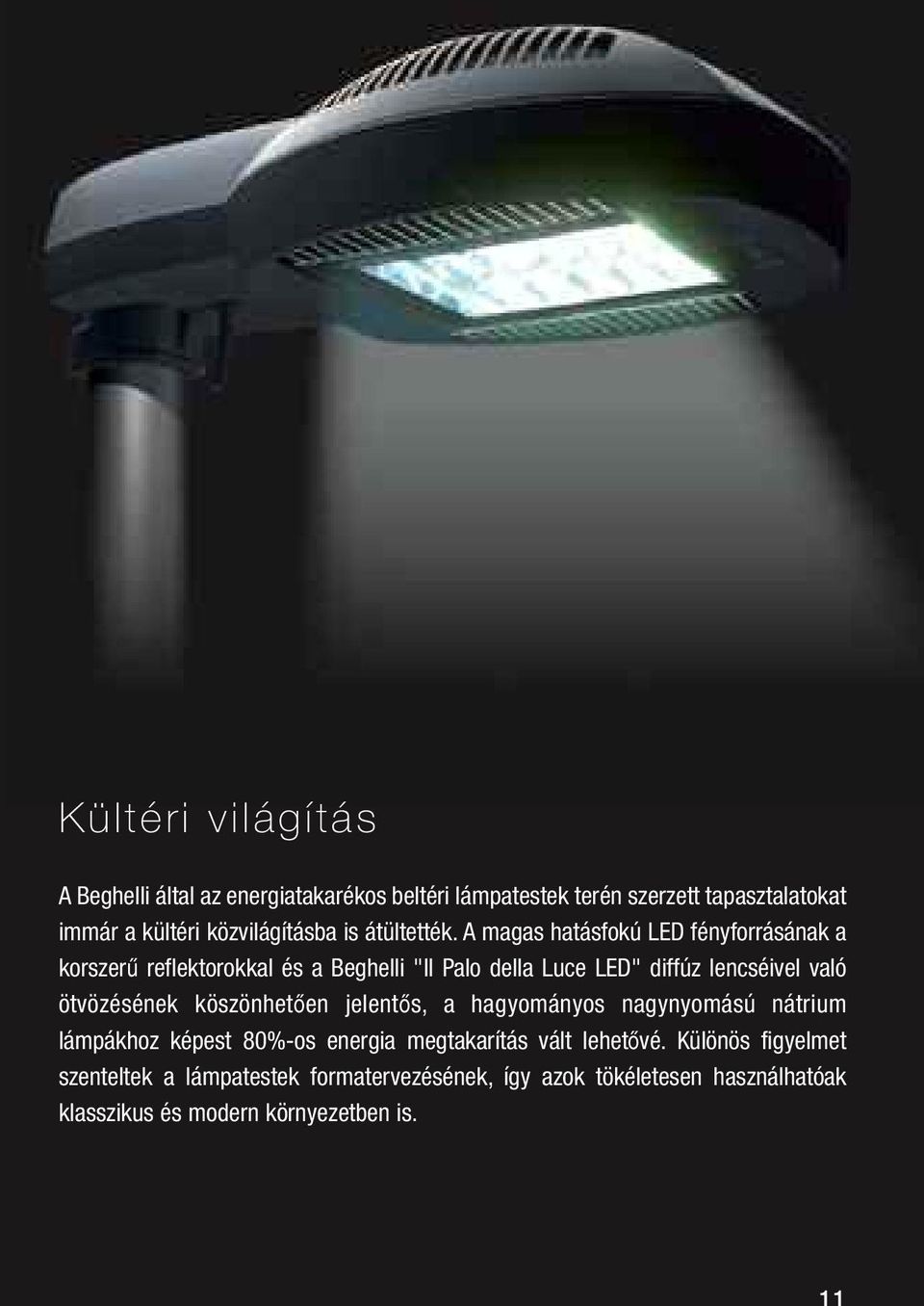 A magas hatásfokú LED fényforrásának a korszerű reflektorokkal és a Beghelli "Il Palo della Luce LED" diffúz lencséivel való
