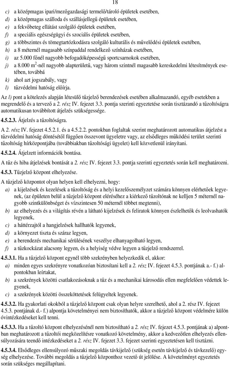 színházak esetében, i) az 5.000 főnél nagyobb befogadóképességű sportcsarnokok esetében, j) a 8.