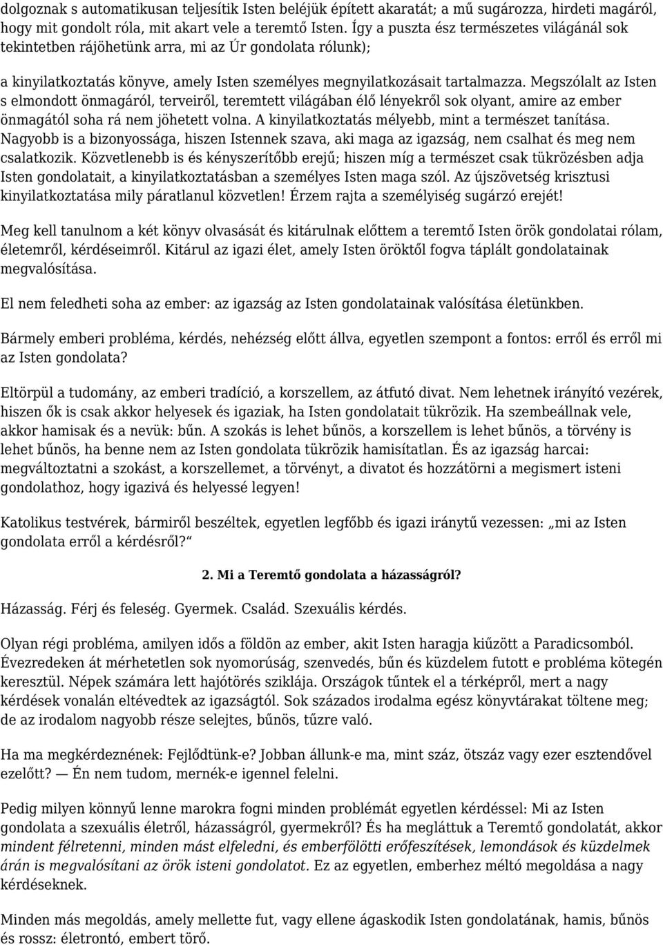 Megszólalt az Isten s elmondott önmagáról, terveiről, teremtett világában élő lényekről sok olyant, amire az ember önmagától soha rá nem jöhetett volna.