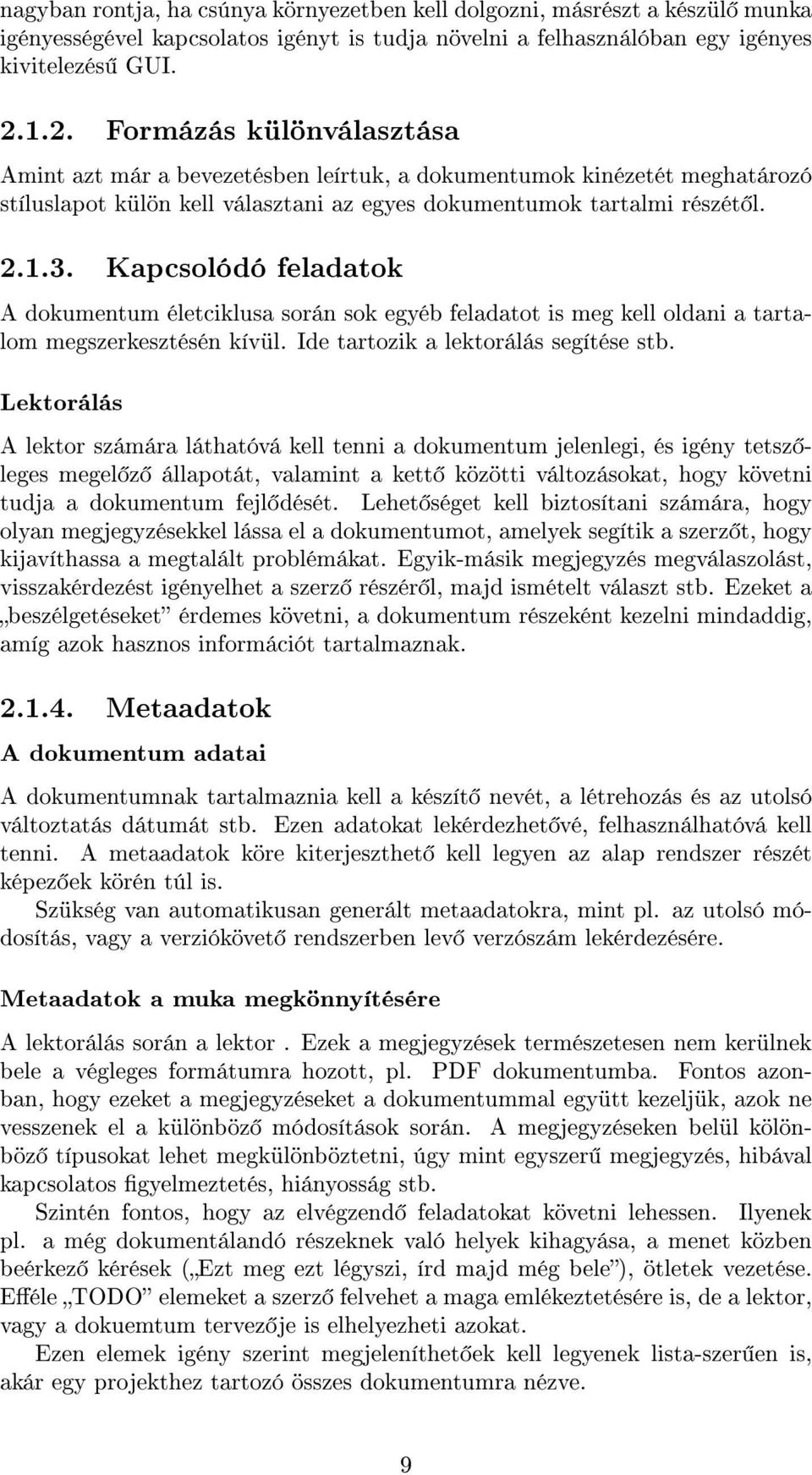 Kapcsolódó feladatok A dokumentum életciklusa során sok egyéb feladatot is meg kell oldani a tartalom megszerkesztésén kívül. Ide tartozik a lektorálás segítése stb.