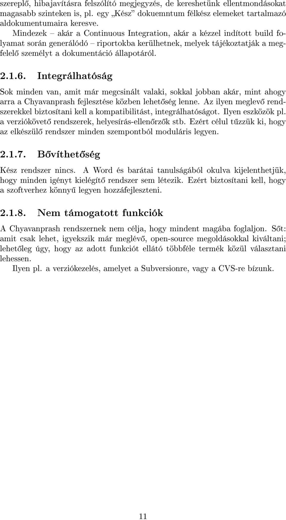 Integrálhatóság Sok minden van, amit már megcsinált valaki, sokkal jobban akár, mint ahogy arra a Chyavanprash fejlesztése közben lehet ség lenne.