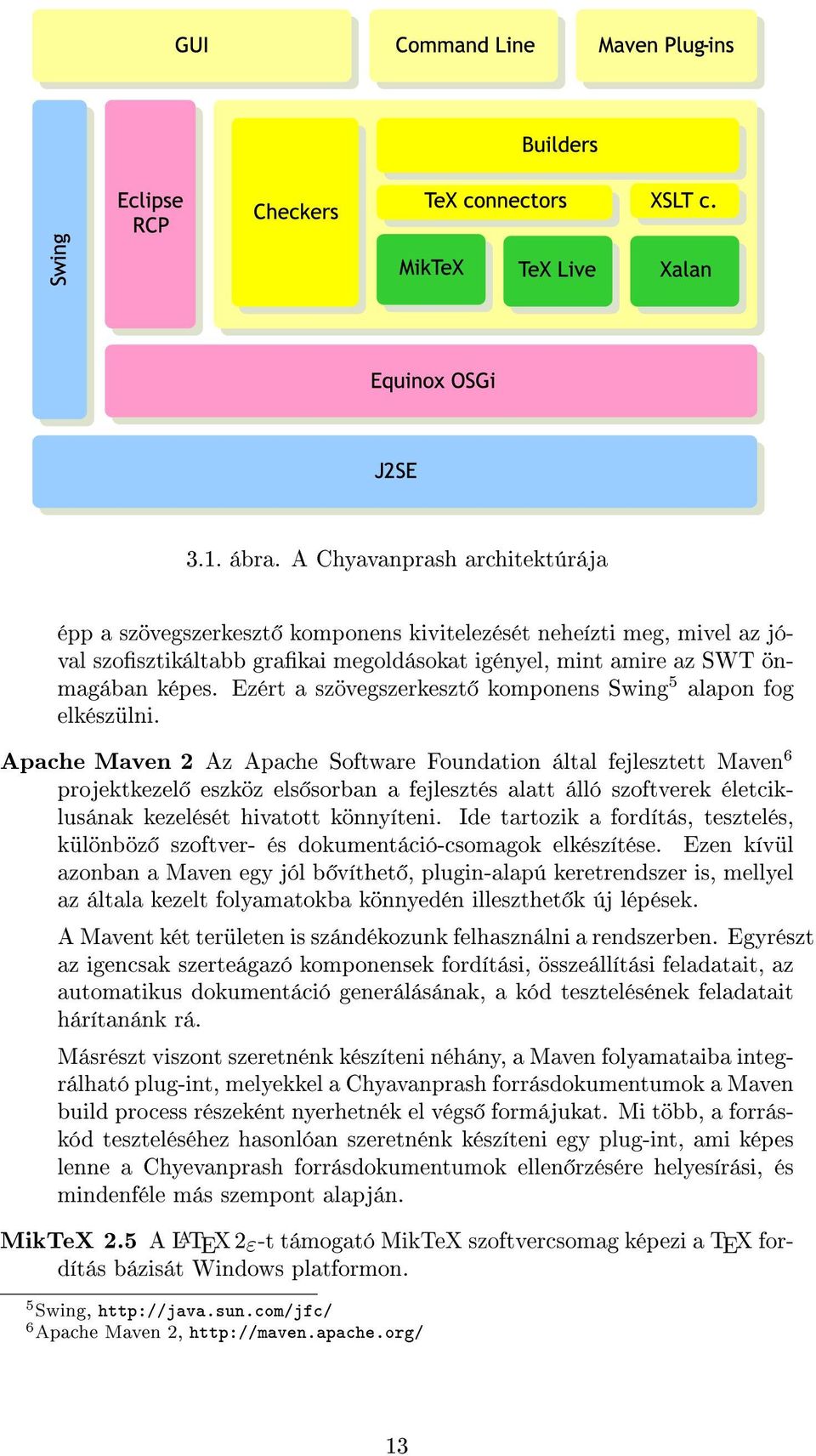 Apache Maven 2 Az Apache Software Foundation által fejlesztett Maven 6 projektkezel eszköz els sorban a fejlesztés alatt álló szoftverek életciklusának kezelését hivatott könnyíteni.